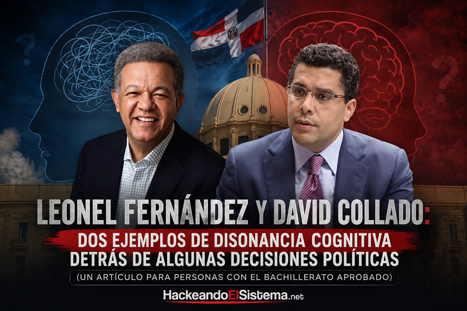 Leonel Fernández y David Collado: dos ejemplos de disonancia cognitiva detrás de algunas decisiones políticas (un artículo para personas con el bachillerato aprobado)