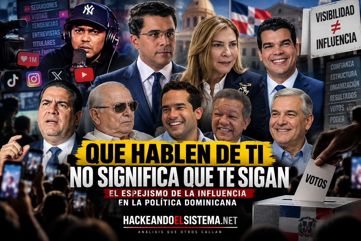 Que hablen de ti no significa que te sigan: el espejismo de la influencia en la política dominicana