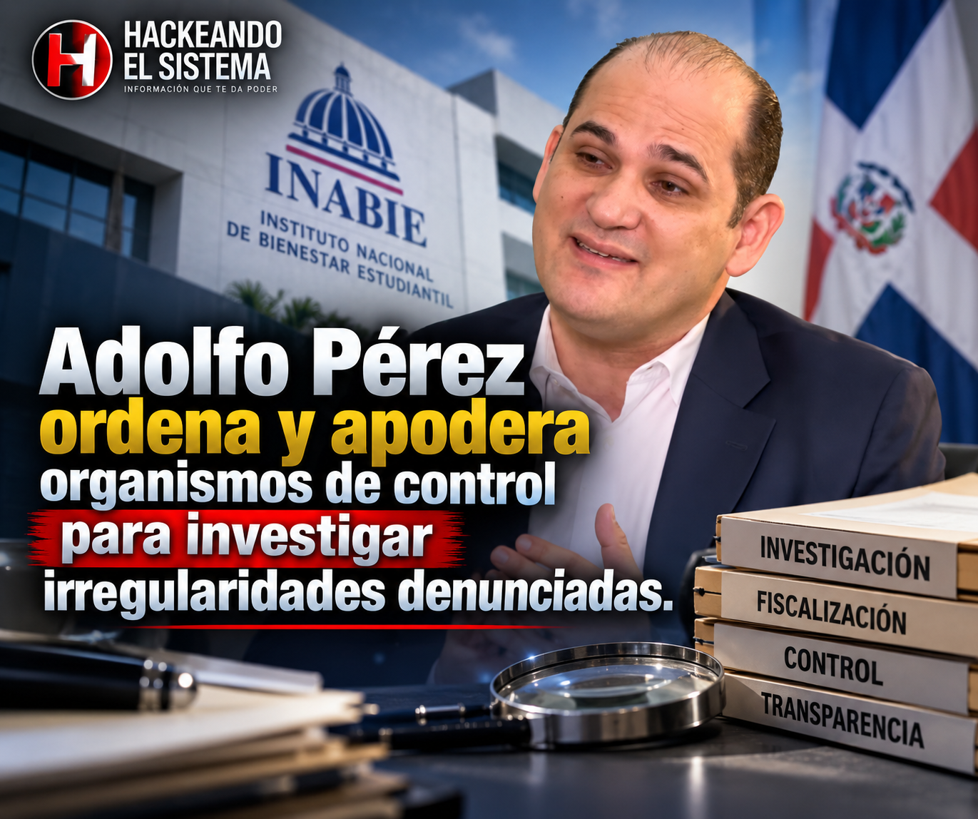 Adolfo Pérez ordena y apodera organismos de control para investigar irregularidades denunciadas