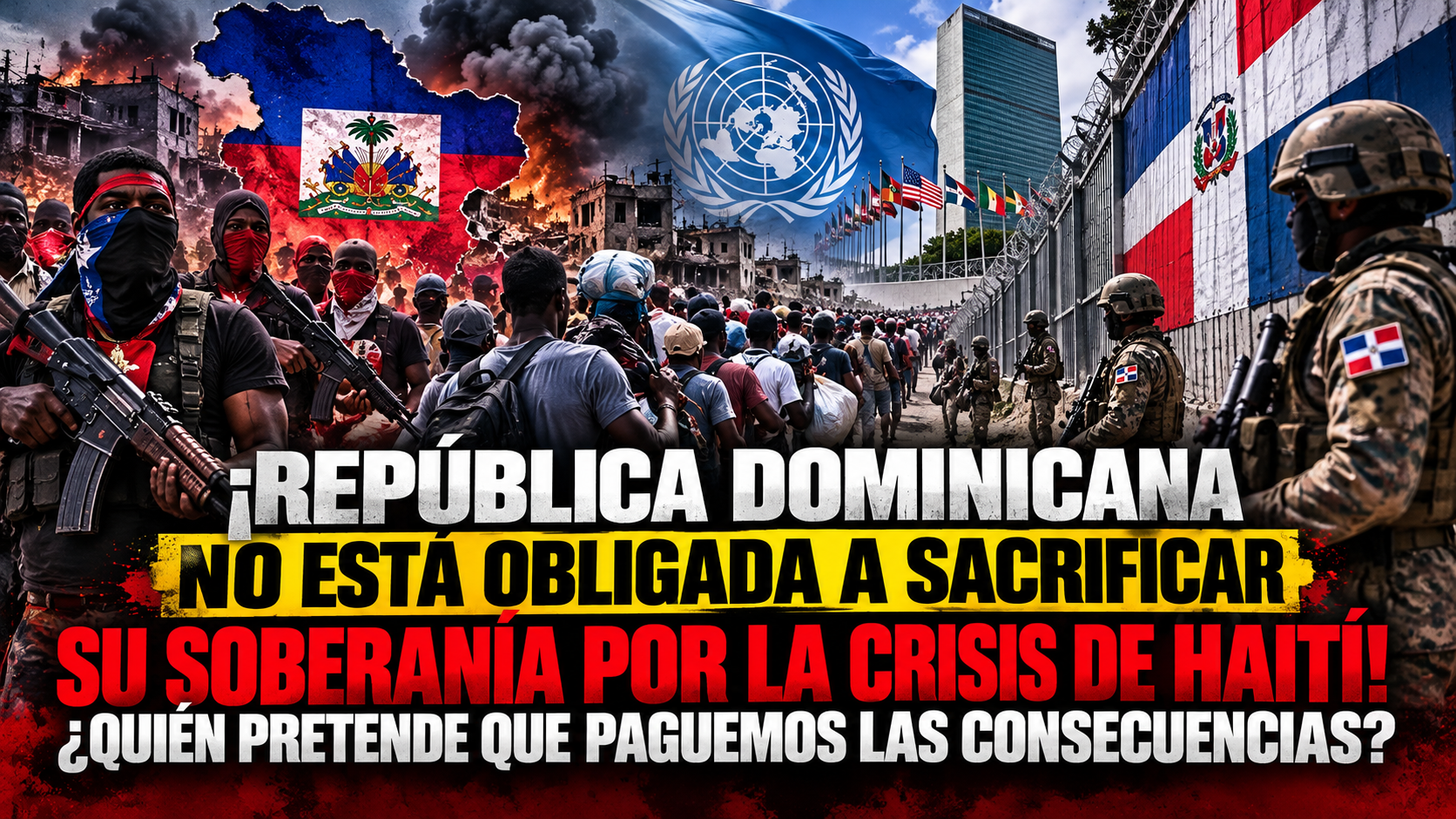 ¡REPÚBLICA DOMINICANA NO ESTÁ OBLIGADA A SACRIFICAR SU SOBERANÍA POR LA CRISIS DE HAITÍ! ¿QUIÉN PRETENDE QUE PAGUEMOS LAS CONSECUENCIAS?