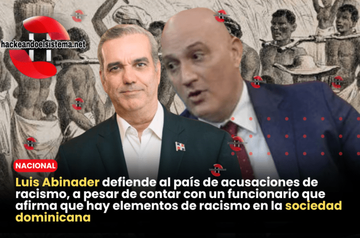 Luis Abinader defiende al país de acusaciones de racismo, a pesar de contar con un funcionario que afirma que hay elementos de racismo en la sociedad dominicana.