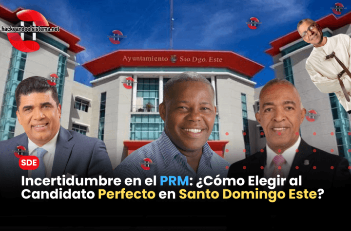 Incertidumbre en el PRM: ¿Cómo Elegir al Candidato Perfecto en Santo Domingo Este?