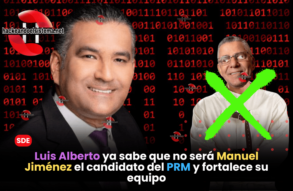 Luis Alberto ya sabe que no será Manuel Jiménez el candidato del PRM y fortalece su equipo