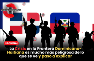 La Crisis en la Frontera Dominicano-Haitiana es mucho más peligrosa de lo que se ve y paso a explicar