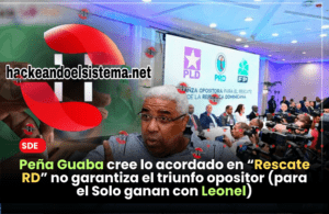 Peña Guaba cree lo acordado en “Rescate RD” no garantiza el triunfo opositor (para el Solo ganan con Leonel)