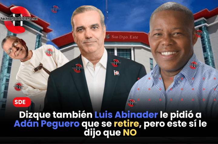 Dizque también Luis Abinader le pidió a Adán Peguero que se retire, pero este sí le dijo que NO