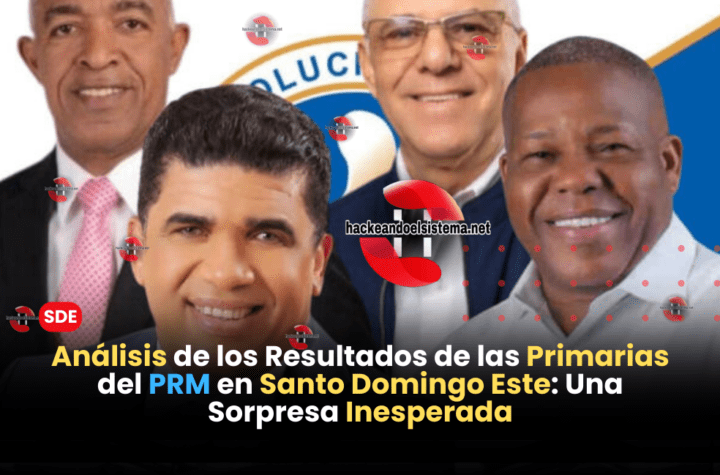 Análisis de los Resultados de las Primarias del PRM en Santo Domingo Este: Una Sorpresa Inesperada