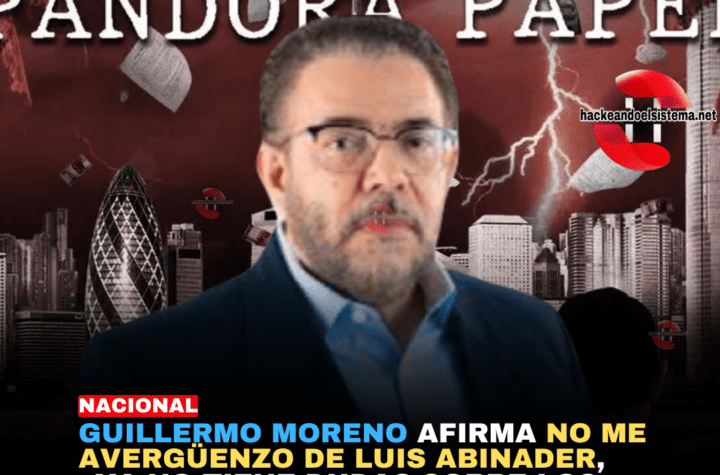 Guillermo Moreno afirma no me Avergüenzo de Luis Abinader, ¿Ya no tiene Dudas sobre los Pandora Papers?