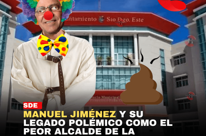 Manuel Jiménez y su legado polémico como el peor alcalde de la historia de Santo Domingo Este