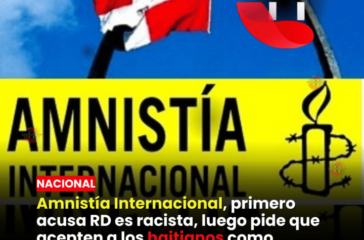 Amnistía Internacional, primero acusa RD es racista, luego pide que acepten a los haitianos como refugiado, eso no tiene sentido