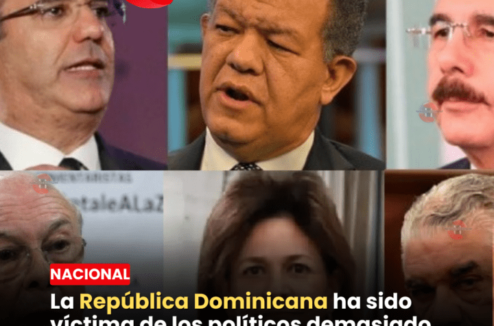 La República Dominicana ha sido víctima de los políticos demasiado tiempo