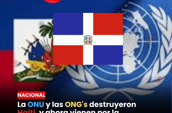 La ONU y las ONG's destruyeron Haití, y ahora vienen por la República Dominicana