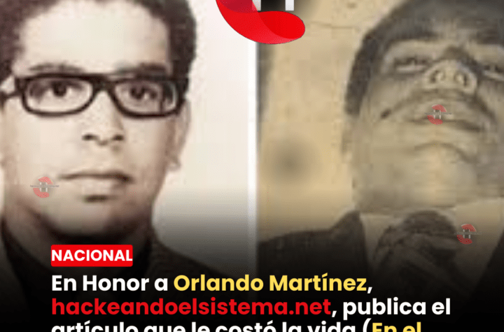 En Honor a Orlando Martínez, hackeandoelsistema.net, publica el artículo que le costó la vida (En el día nacional del periodista)