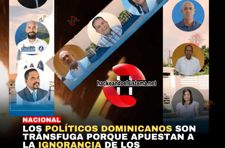 Los políticos dominicanos son Tránsfuga porque apuestan a la ignorancia de los dominicano