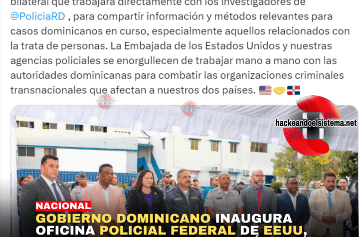 Gobierno dominicano inaugura oficina policial federal de EEUU, con la PN volando los artículo 22 y 185 de la constitución