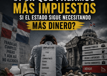 República Dominicana: ¿Por qué pagamos más impuestos si el Estado sigue necesitando más dinero?