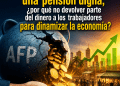 Si las AFP no garantizan una pensión digna, ¿por qué no devolver parte del dinero a los trabajadores para dinamizar la economía?