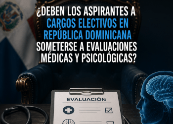 ¿Deben los aspirantes a cargos electivos en República Dominicana someterse a evaluaciones médicas y psicológicas?