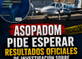 Asopadom pide esperar resultados oficiales de investigación sobre accidente aéreo en La Romana