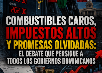 Combustibles caros, impuestos altos y promesas olvidadas: el debate que persigue a todos los gobiernos dominicanos