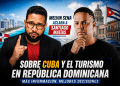 Melvin Sena le responde a Santiago Matías sobre sus preocupaciones si Cuba se abre al mundo y el turismo en República Dominicana