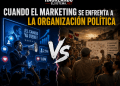 Cuando el marketing se enfrenta a la organización política