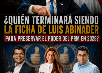 ¿Quién terminará siendo la ficha de Luis Abinader para preservar el poder del PRM en 2028?