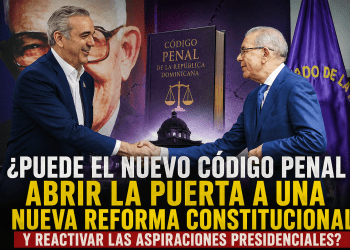 ¿Puede el nuevo Código Penal abrir la puerta a una nueva reforma constitucional y reactivar las aspiraciones presidenciales? Un análisis jurídico e histórico