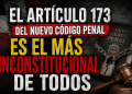 El artículo 173 del nuevo Código Penal es el más inconstitucional de todos