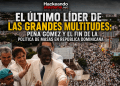 El último líder de las grandes multitudes: Peña Gómez y el fin de la política de masas en República Dominicana