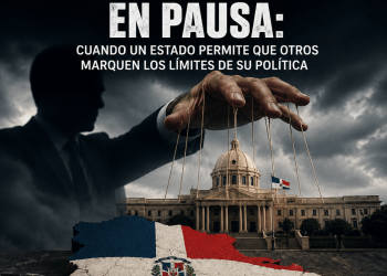 Soberanía de la República Dominicana en pausa: cuando un Estado permite que otros marquen los límites de su política